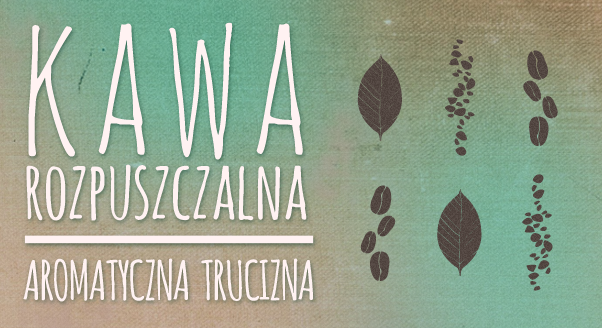 Kawa rozpuszczalna - aromatyczna trucizna
