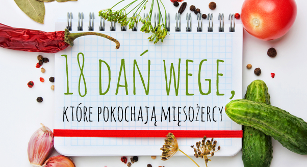 18 dań wege, które pokochają mięsożercy