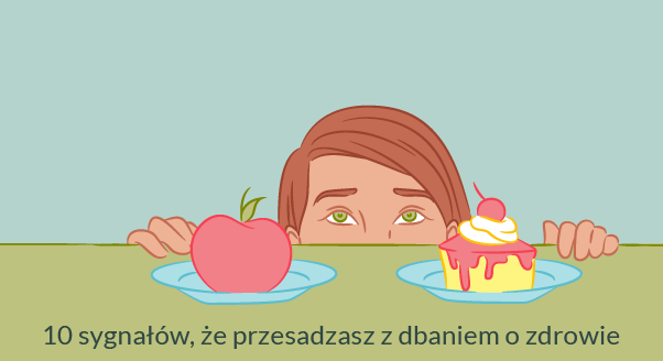 10 sygnałów, że przesadzasz z dbaniem o zdrowie
