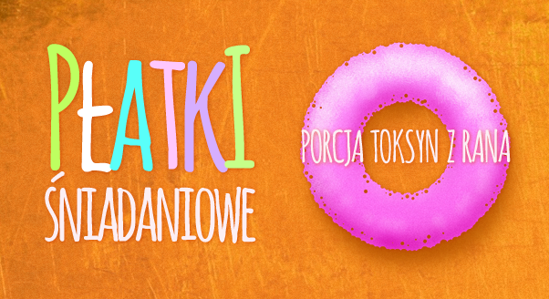 Płatki śniadaniowe - porcja toksyn z rana
