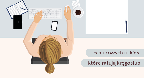 5 biurowych trików, które ratują kręgosłup
