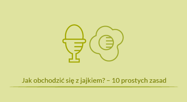 Jak obchodzić się z jajkiem? – 10 prostych zasad