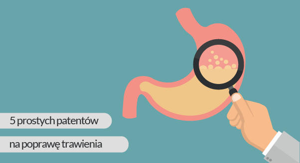 5 prostych patentów na poprawę trawienia
