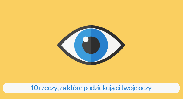 10 rzeczy, za które podziękują ci twoje oczy