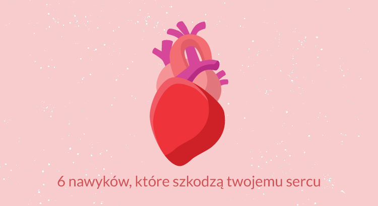 6 nawyków, które szkodzą twojemu sercu